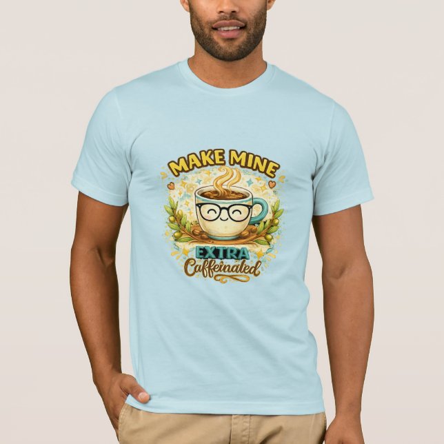 Mach me extra Koffein T-Shirt (Vorderseite)