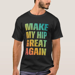 Mach meine Hüfte wieder großartig Lustige Hüftoper T-Shirt