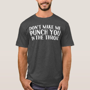 MACH MICH NICHT DAZU ZU SCHLAGEN DICH IN DEN HALS T-Shirt