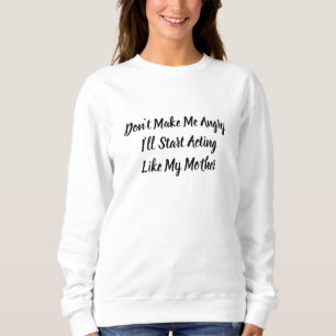 Mach mich nicht wütend, ich werde mich wie meine M Sweatshirt