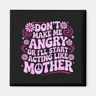 Mach mich nicht wütend, indem du dich wie Mutter R Magnet