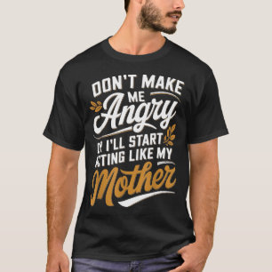 Mach mich nicht wütend, sonst benehme ich mich wie T-Shirt