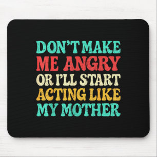 Mach mich nicht wütend, sonst fange ich an, mich w mousepad