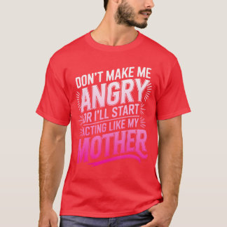 Mach mich nicht wütend, sonst fange ich an, mich w T-Shirt