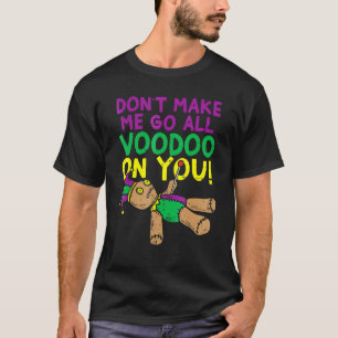 Mach mich nicht zum kompletten Voodoo-Puppen-Mardi T-Shirt