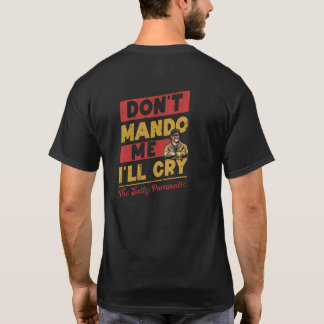 Mach mich nicht zum Mando, sonst weine ich T-Shirt
