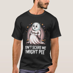Mach mir keine Angst, ich könnte pinkeln Geist Hum T-Shirt