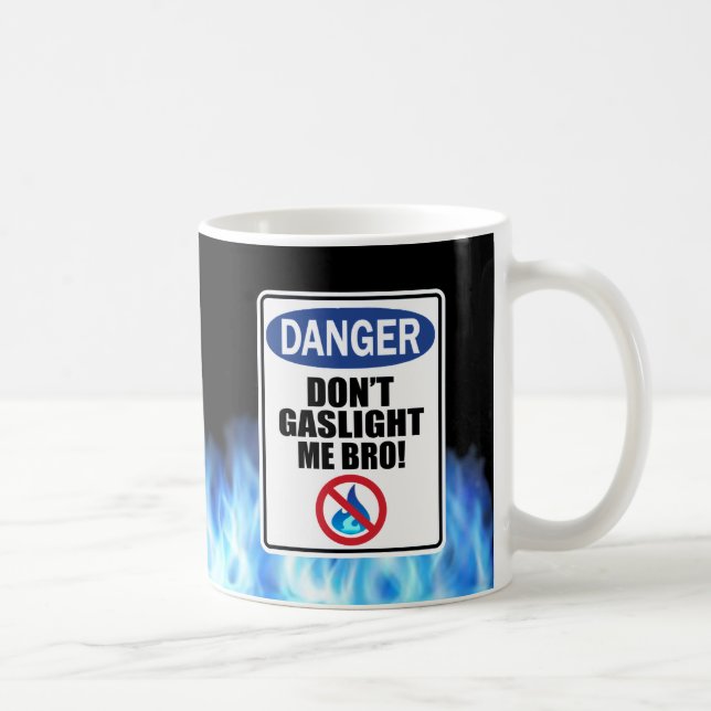 "Mach mir keinen Gaslight!" Tasse (Rechts)
