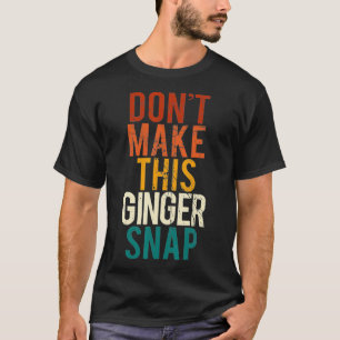 Mach nicht diesen Ingwer Snap I Redhead Ginger Red T-Shirt