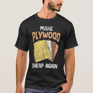 Mach Plywood bilap Spaß Joke Woodworker Carpente T-Shirt