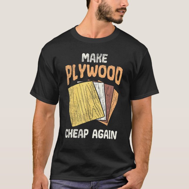 Mach Plywood bilap Spaß Joke Woodworker Carpente T-Shirt (Vorderseite)