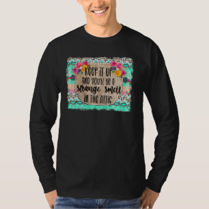 Mach So Weiter Und Du Wirst Ein Seltsamer Geruch I T-Shirt