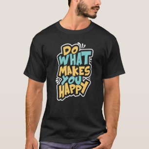 Mach, was dich glücklich macht Vintage-Typografie  T-Shirt