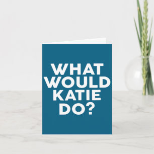 Mach, was Katie Katie nennen würde Karte