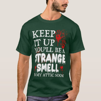 Mach weiter, du wirst bald ein seltsamer Geruch in T-Shirt