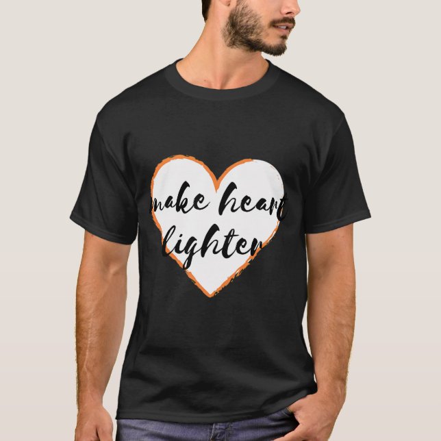 Mache das Herz leichter T-Shirt (Vorderseite)