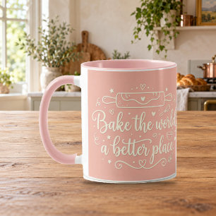 Mache die Welt durch Backen zu einem besseren Ort Tasse
