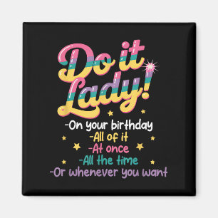 Mache ich es Lady an Ihrem Geburtstag, wann immer  Magnet