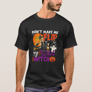 Mache mich nicht dazu, einen Hexenwechsel zu mache T-Shirt