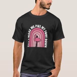 Mache mich nicht dazu, Flamingo Funny Sayi niederz T-Shirt
