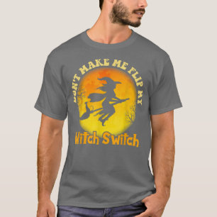 Mache mich nicht dazu, mein Hexenschalterpaar zu s T-Shirt