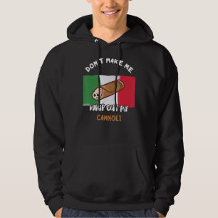 Mache mich nicht dazu, meine Cannoli-italienische  Hoodie