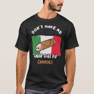 Mache mich nicht dazu, meine Cannoli-italienische  T-Shirt