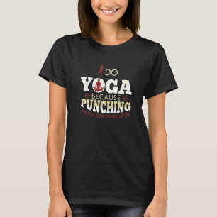 Mache Yoga, weil das Schlagen von Menschen verpönt T-Shirt