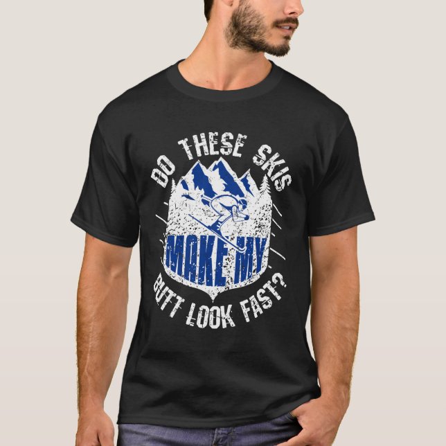 Machen diese Skier meinen Hintern zum Funny Funny  T-Shirt (Vorderseite)