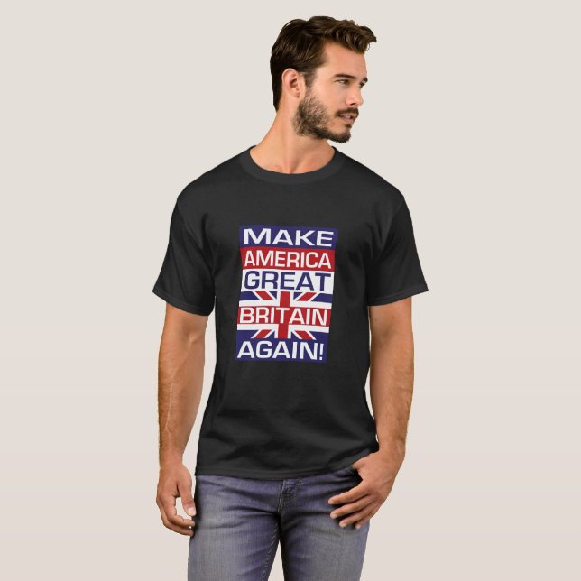 Machen Sie Amerika Großbritannien wieder! - T-Shirt (Vorne ganz)
