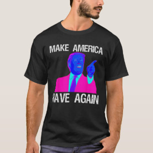Machen Sie Amerika Rave wieder Funny EDM Trump T S T-Shirt