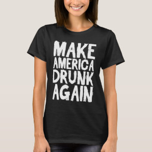 Machen Sie Amerika wieder Betrunken Amerikanische T-Shirt