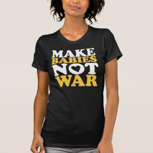 Machen Sie Baby-nicht Krieg T-Shirt