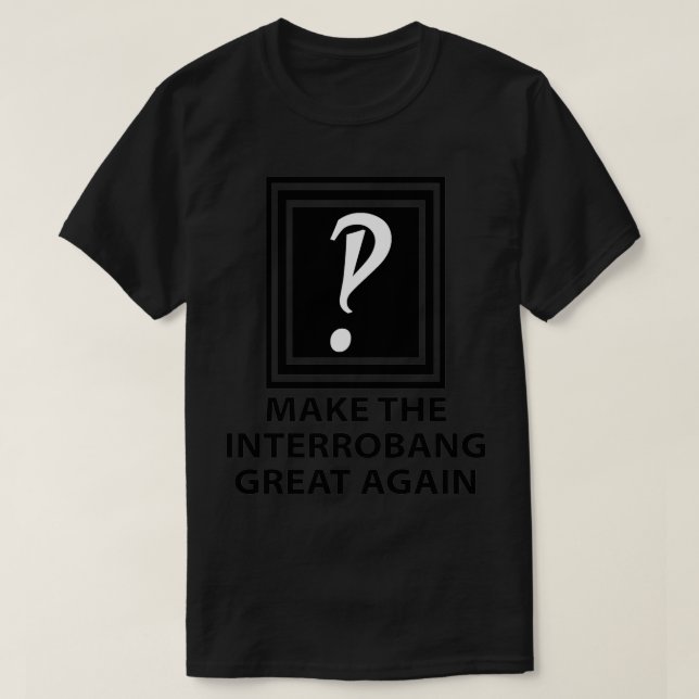 Machen Sie den Interrobang wieder groß T-Shirt (Design vorne)