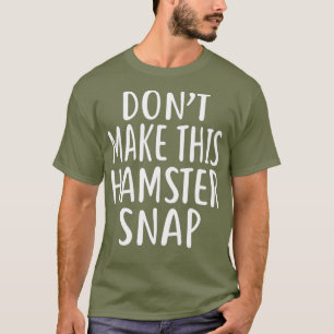 Machen Sie dieses HAMSTER-Snap nicht T-Shirt