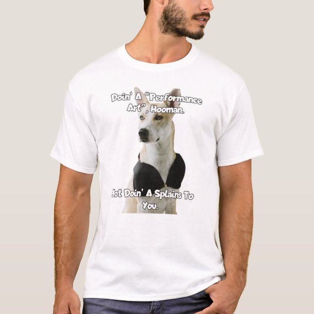 Machen Sie eine Performance Art Hooman... T-Shirt (Vorderseite)