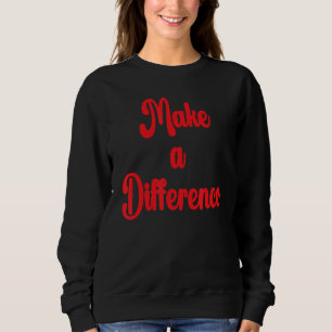 Machen Sie einen Unterschied Motivierend Inspirati Sweatshirt