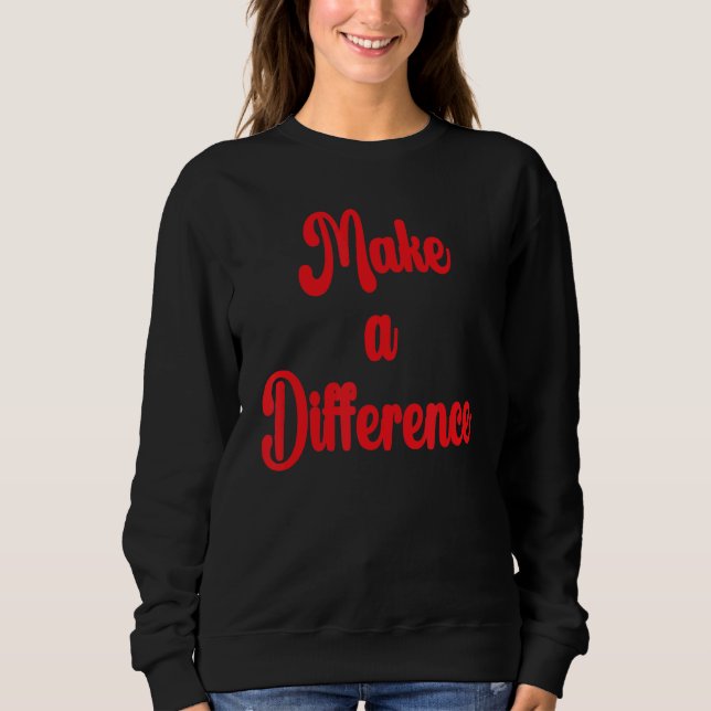 Machen Sie einen Unterschied Motivierend Inspirati Sweatshirt (Vorderseite)