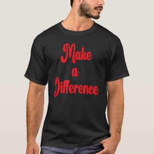 Machen Sie einen Unterschied Motivierend Inspirati T-Shirt