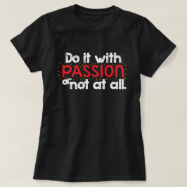 Machen Sie es mit PASSION oder gar nicht Inspirati T-Shirt
