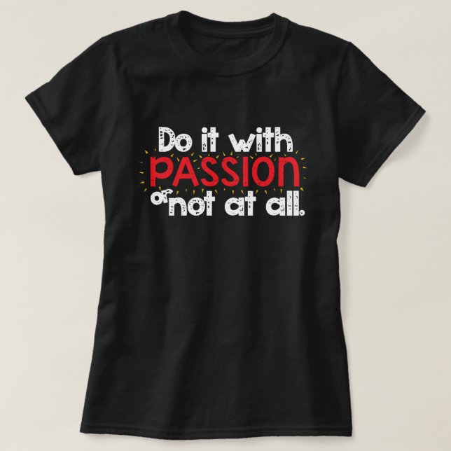 Machen Sie es mit PASSION oder gar nicht Inspirati T-Shirt (Design vorne)