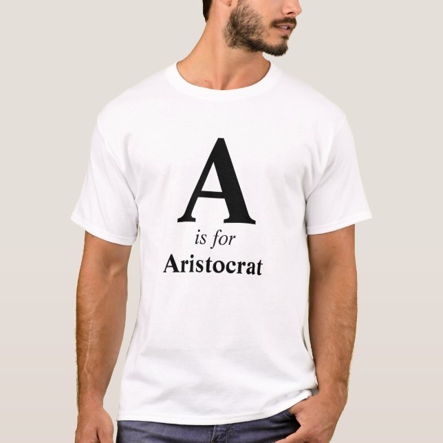 Machen Sie es zu Ihrem eigenen "A" ist für Aristok T-Shirt (Vorderseite)