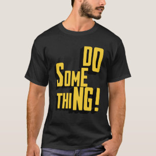 Machen Sie etwas Motivierend sarkastisches Typogra T-Shirt