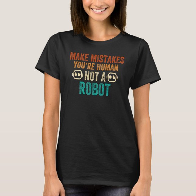 Machen Sie Fehler, Sie sind menschlich, kein Robot T-Shirt (Vorderseite)