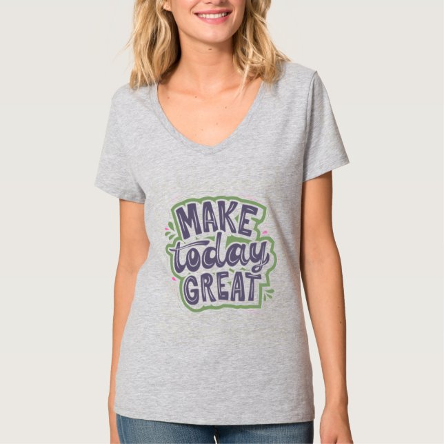 Machen Sie heute großartig T-Shirt (Vorderseite)