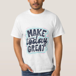 Machen Sie heute großartigen T - Shirt