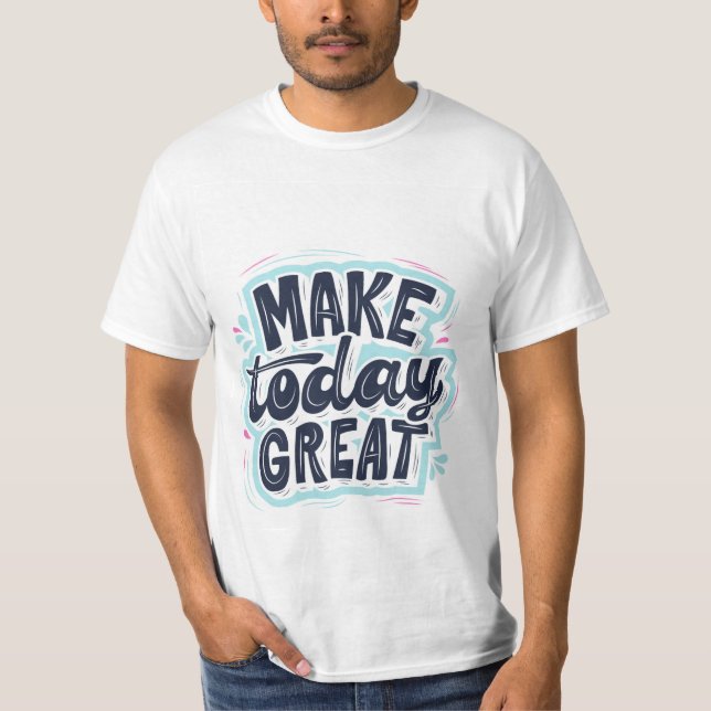 Machen Sie heute großartigen T - Shirt (Vorderseite)
