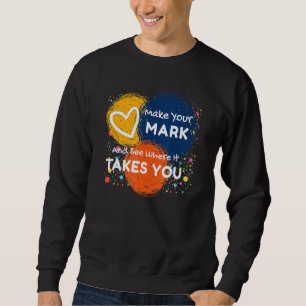 Machen Sie Ihr Zeichen und sehen Sie, wohin es Sie Sweatshirt