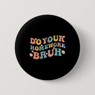 Machen Sie Ihre Hausaufgaben Bruh Fun Middle Schoo Button