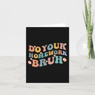 Machen Sie Ihre Hausaufgaben Bruh Fun Middle Schoo Karte